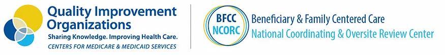 Quality Improvement Organizations (QIO): Beneficiary and Family Centered Care National Coordinating Oversight and Review Center